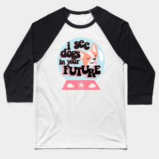 I see dogs in your future Baseball T-Shirt